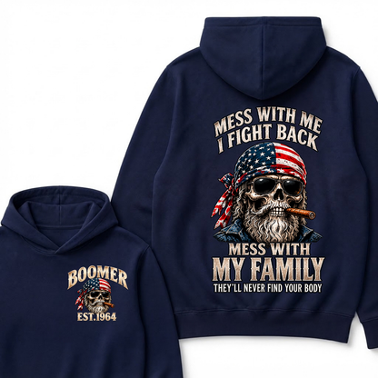 Boomer Est. Year Mess With Me I Fight Back Mess With My Family They’ll Never Find Your Body Hoodie