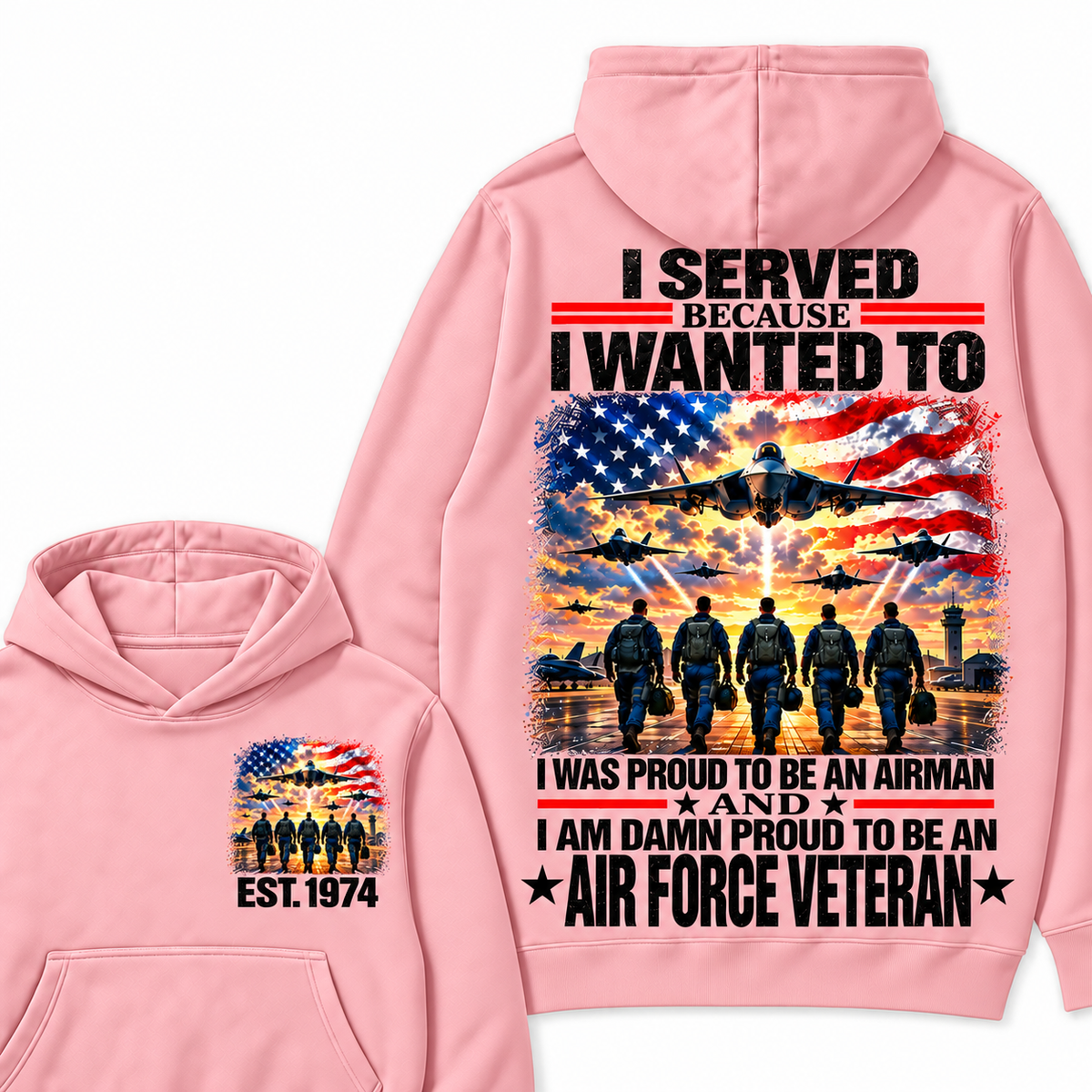 I Served Because I Wanted To I Was Proud To Be An Airman And I Am Damn Proud To Be An Air Force Veteran Custom Year Hoodie