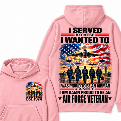 I Served Because I Wanted To I Was Proud To Be An Airman And I Am Damn Proud To Be An Air Force Veteran Custom Year Hoodie
