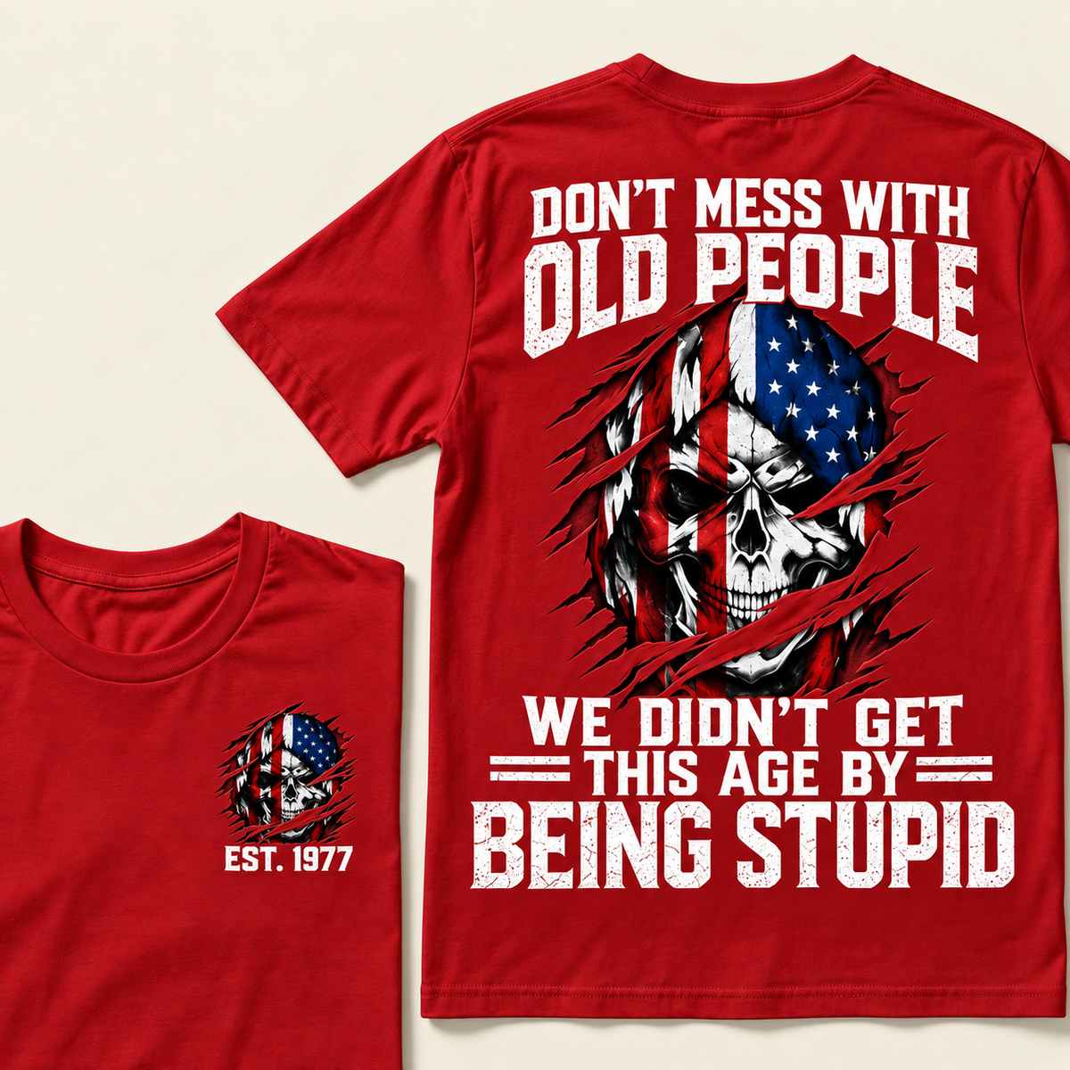 Don't Mess With Old People We Didn't Get This Age By Being Stupid Custom Year T-shirt