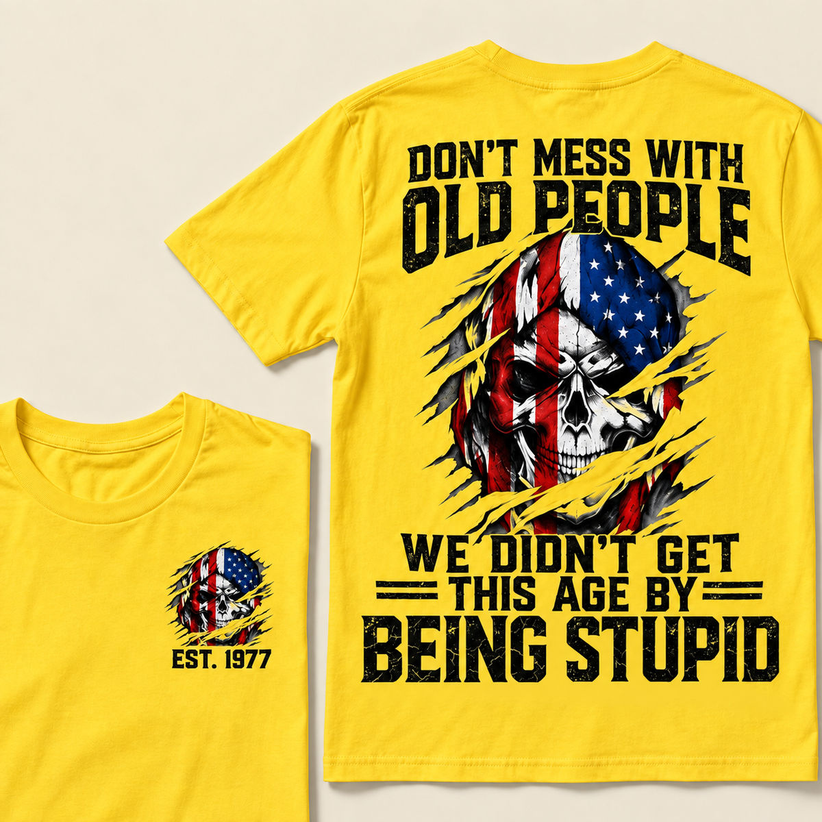 Don't Mess With Old People We Didn't Get This Age By Being Stupid Custom Year T-shirt