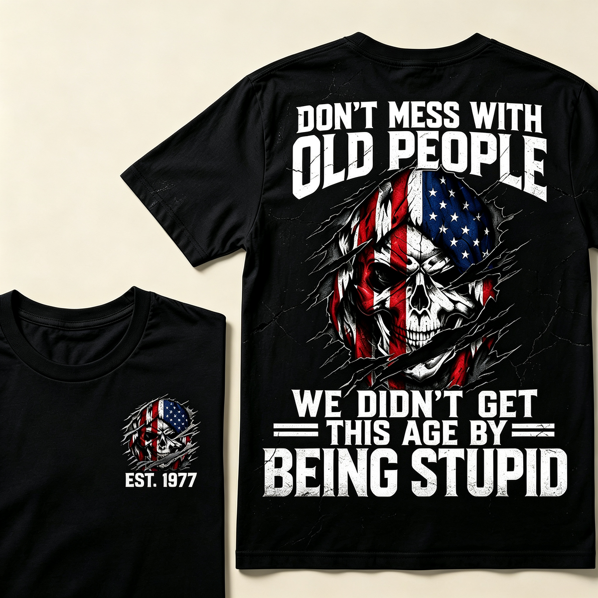 Don't Mess With Old People We Didn't Get This Age By Being Stupid Custom Year T-shirt