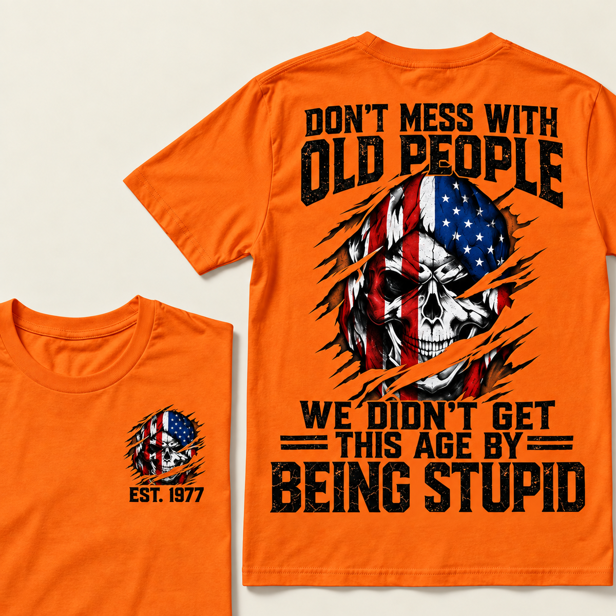 Don't Mess With Old People We Didn't Get This Age By Being Stupid Custom Year T-shirt