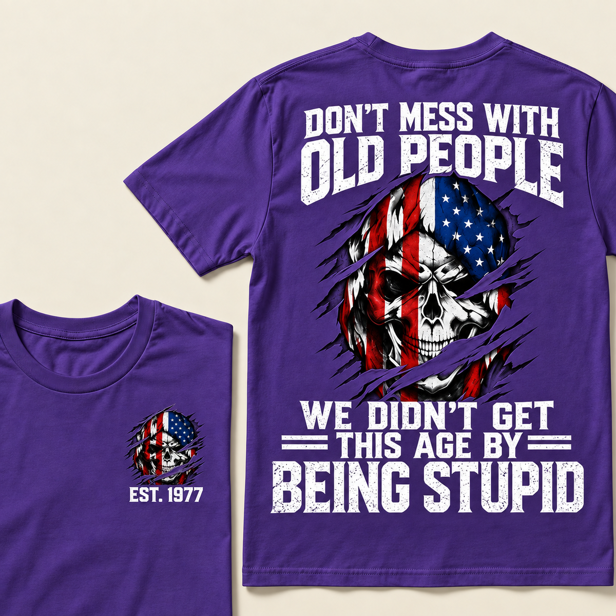 Don't Mess With Old People We Didn't Get This Age By Being Stupid Custom Year T-shirt