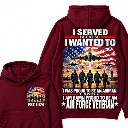 I Served Because I Wanted To I Was Proud To Be An Airman And I Am Damn Proud To Be An Air Force Veteran Custom Year Hoodie