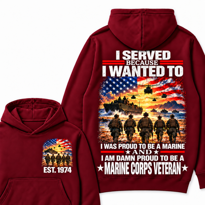 I Served Because I Wanted To I Was Proud To Be A Marine And I Am Damn Proud To Be A Marine Corps  Veteran Custom Year Hoodie