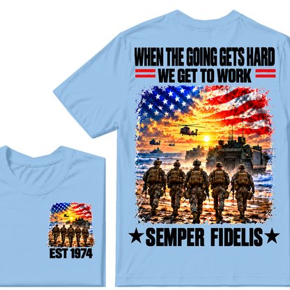 WHEN THE GOING GETS HARD WE GET TO WORK SEMPER FIDELIS Custom Birth Year T-shirts