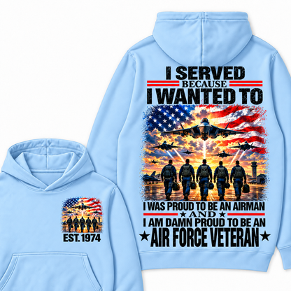 I Served Because I Wanted To I Was Proud To Be An Airman And I Am Damn Proud To Be An Air Force Veteran Custom Year Hoodie