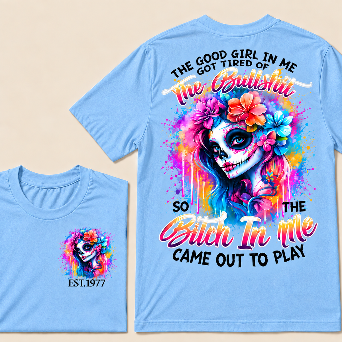 Generation X EST.Year THE GOOD GIRL IN ME GOT TIRED OF THE BULLSHIT SO THE BITCH IN ME CAME OUT TO PLAY T-Shirt