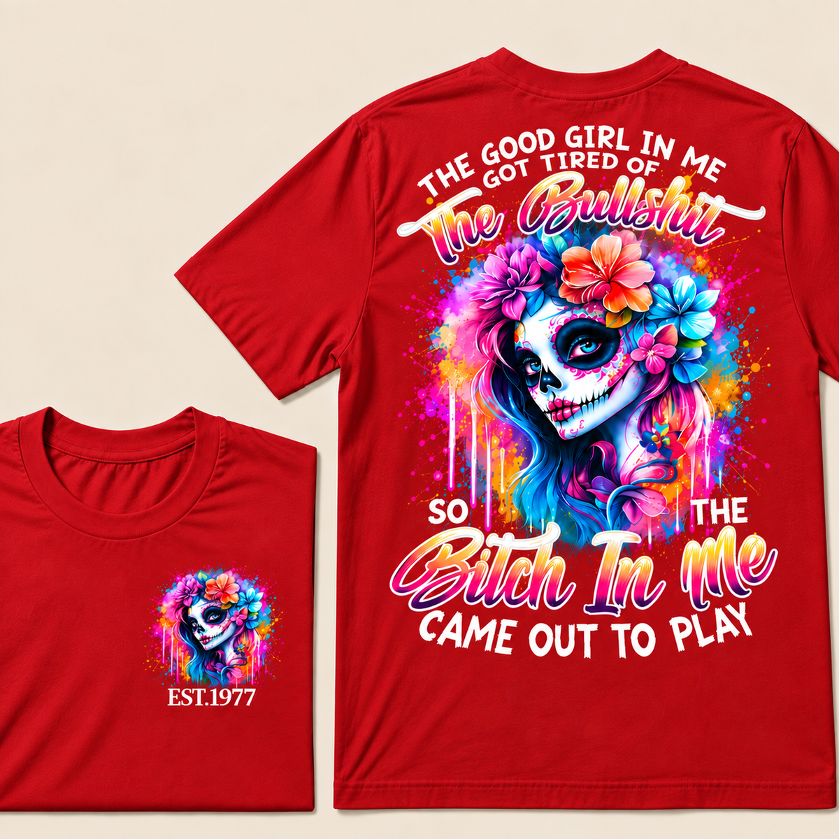 Generation X EST.Year THE GOOD GIRL IN ME GOT TIRED OF THE BULLSHIT SO THE BITCH IN ME CAME OUT TO PLAY T-Shirt
