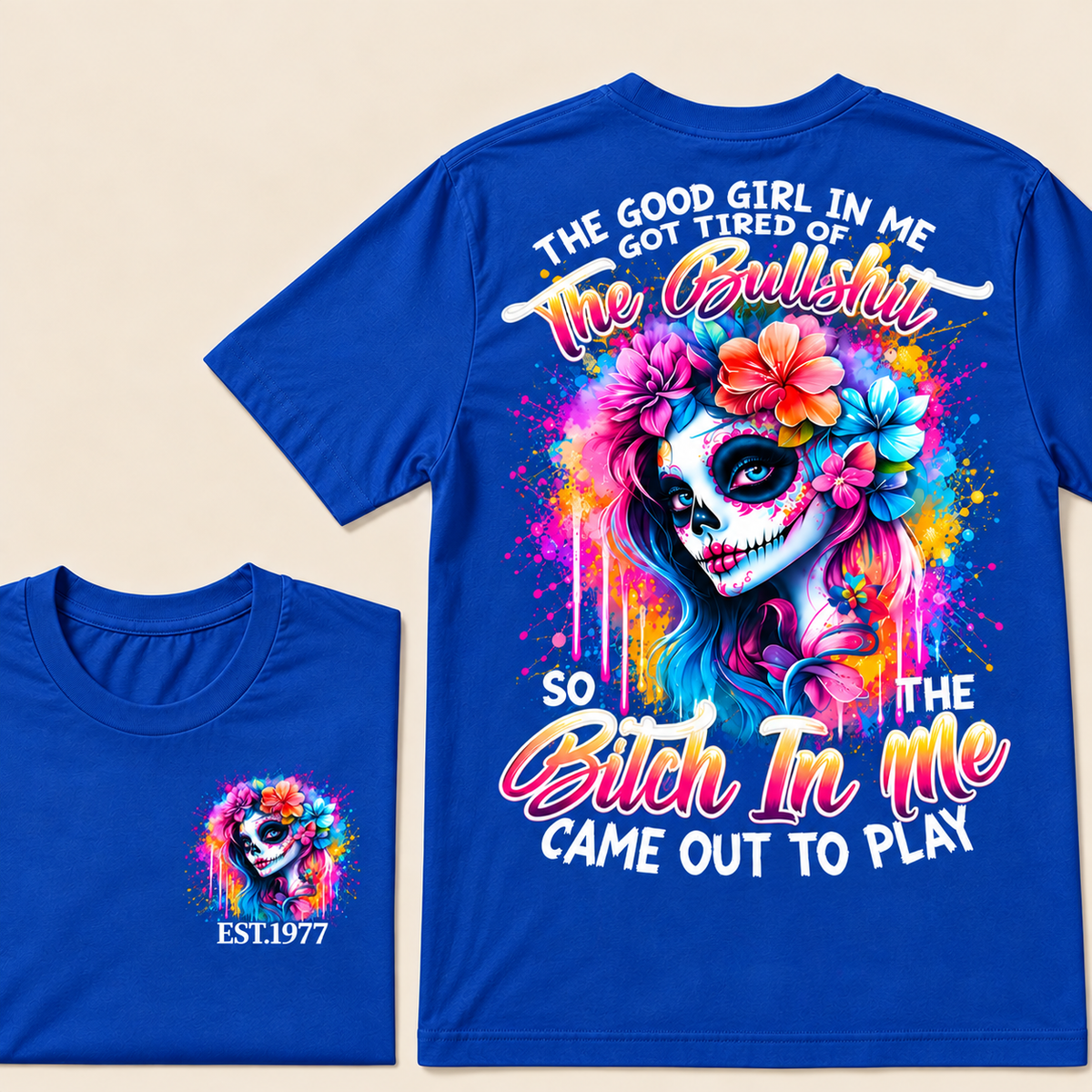 Generation X EST.Year THE GOOD GIRL IN ME GOT TIRED OF THE BULLSHIT SO THE BITCH IN ME CAME OUT TO PLAY T-Shirt
