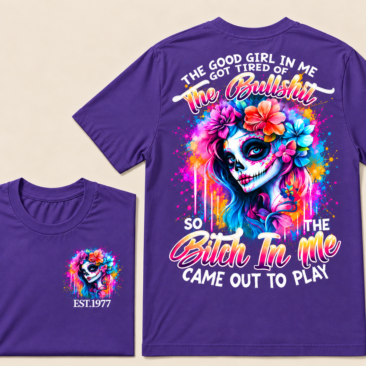 Generation X EST.Year THE GOOD GIRL IN ME GOT TIRED OF THE BULLSHIT SO THE BITCH IN ME CAME OUT TO PLAY T-Shirt