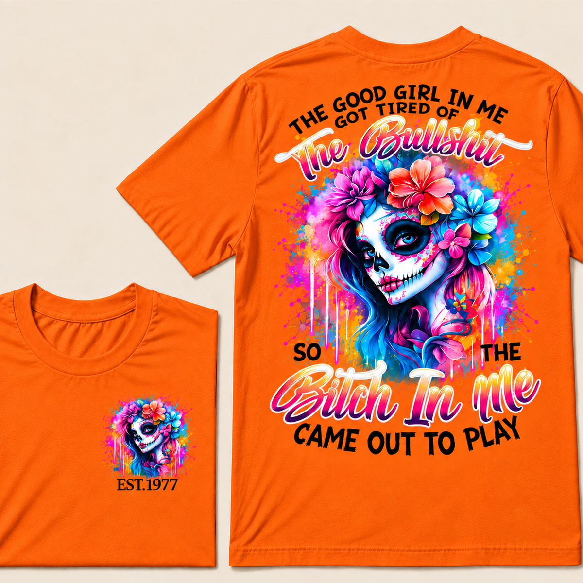 Generation X EST.Year THE GOOD GIRL IN ME GOT TIRED OF THE BULLSHIT SO THE BITCH IN ME CAME OUT TO PLAY T-Shirt