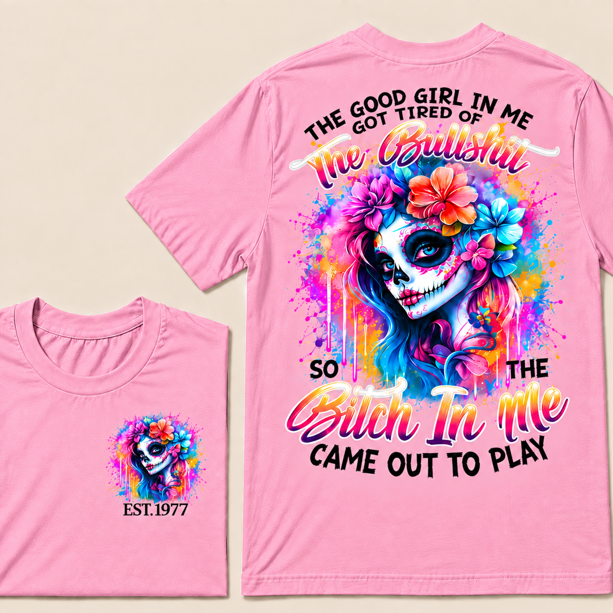 Generation X EST.Year THE GOOD GIRL IN ME GOT TIRED OF THE BULLSHIT SO THE BITCH IN ME CAME OUT TO PLAY T-Shirt