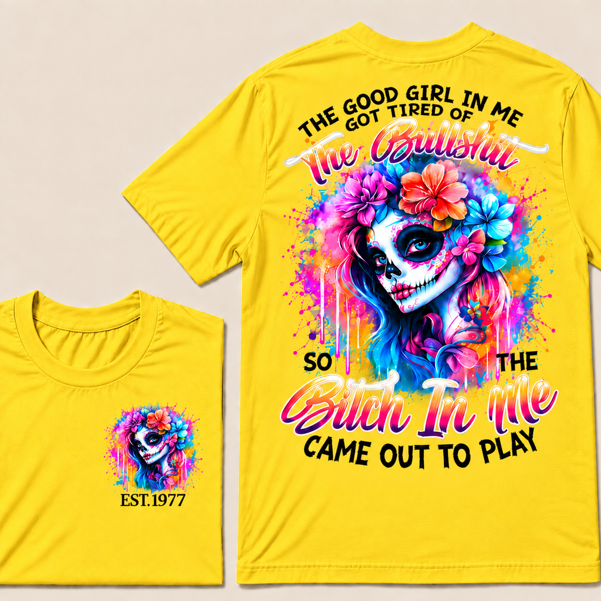 Generation X EST.Year THE GOOD GIRL IN ME GOT TIRED OF THE BULLSHIT SO THE BITCH IN ME CAME OUT TO PLAY T-Shirt