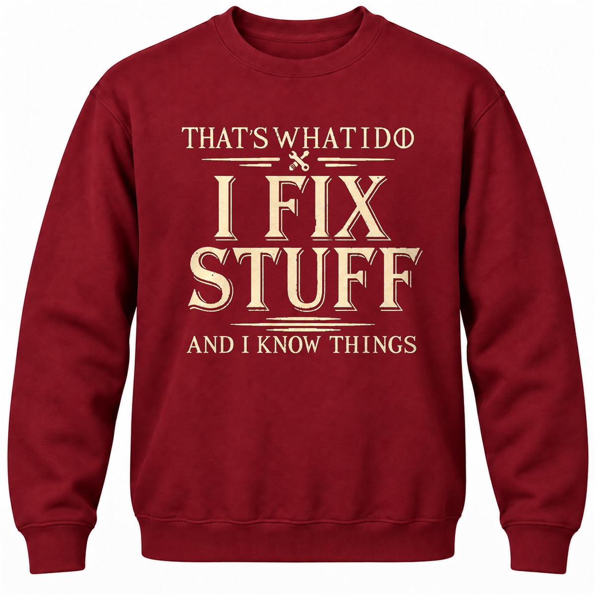 That's What I Do I Fix Stuff And I Know Things Crewneck Sweatshirt