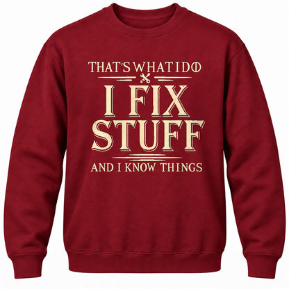 That's What I Do I Fix Stuff And I Know Things Crewneck Sweatshirt