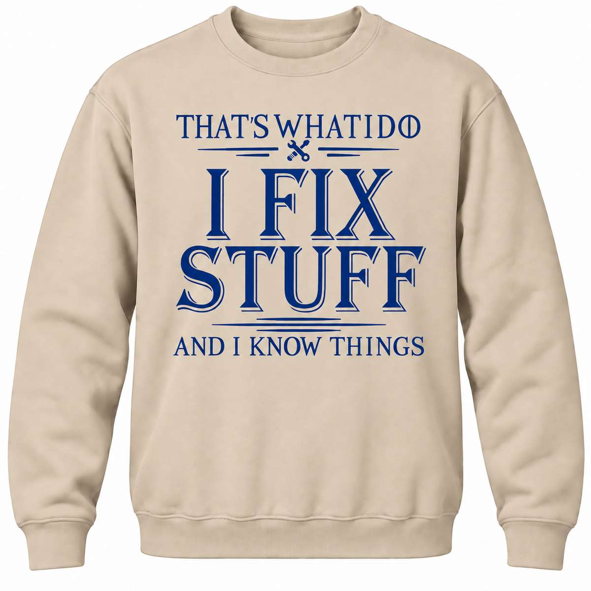 That's What I Do I Fix Stuff And I Know Things Crewneck Sweatshirt