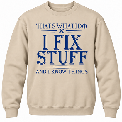 That's What I Do I Fix Stuff And I Know Things Crewneck Sweatshirt