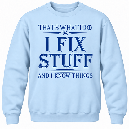 That's What I Do I Fix Stuff And I Know Things Crewneck Sweatshirt