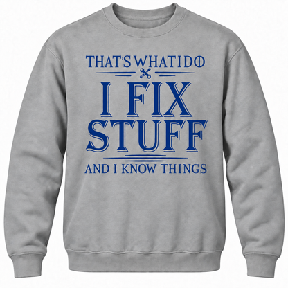 That's What I Do I Fix Stuff And I Know Things Crewneck Sweatshirt