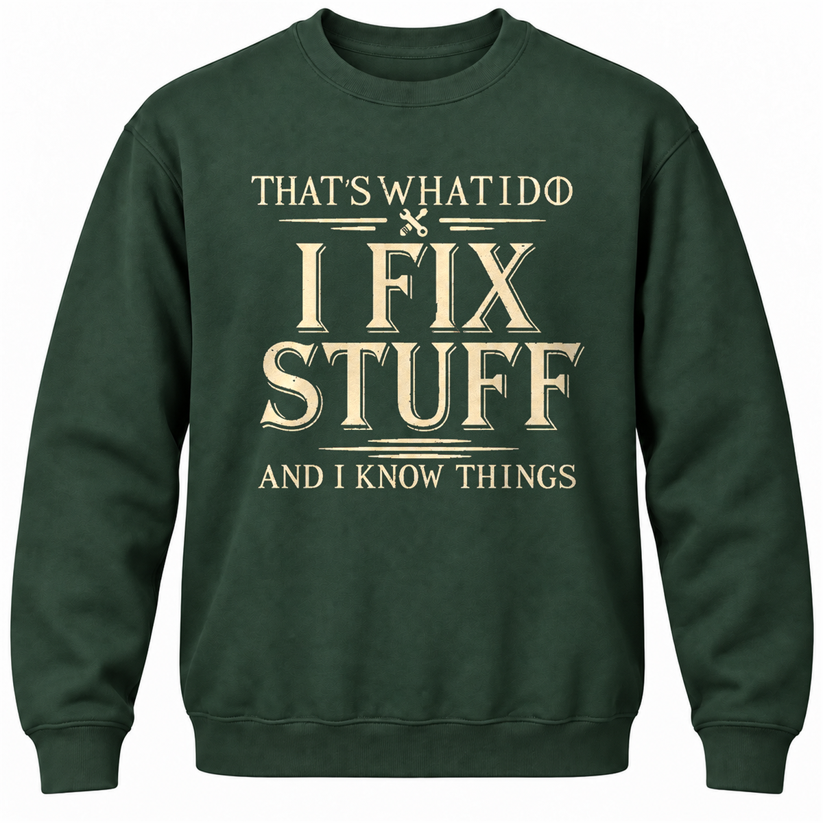 That's What I Do I Fix Stuff And I Know Things Crewneck Sweatshirt