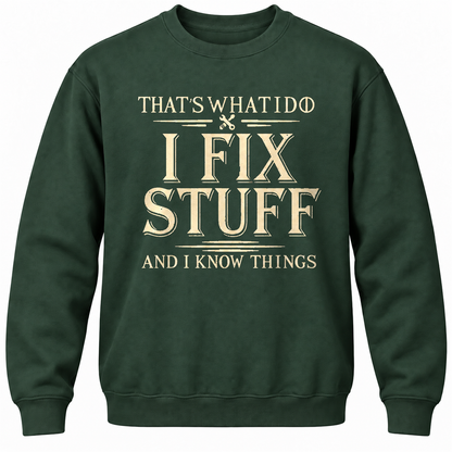 That's What I Do I Fix Stuff And I Know Things Crewneck Sweatshirt