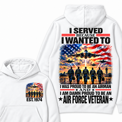I Served Because I Wanted To I Was Proud To Be An Airman And I Am Damn Proud To Be An Air Force Veteran Custom Year Hoodie