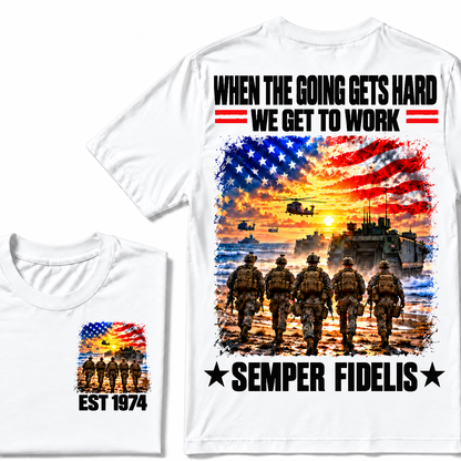 WHEN THE GOING GETS HARD WE GET TO WORK SEMPER FIDELIS Custom Birth Year T-shirts