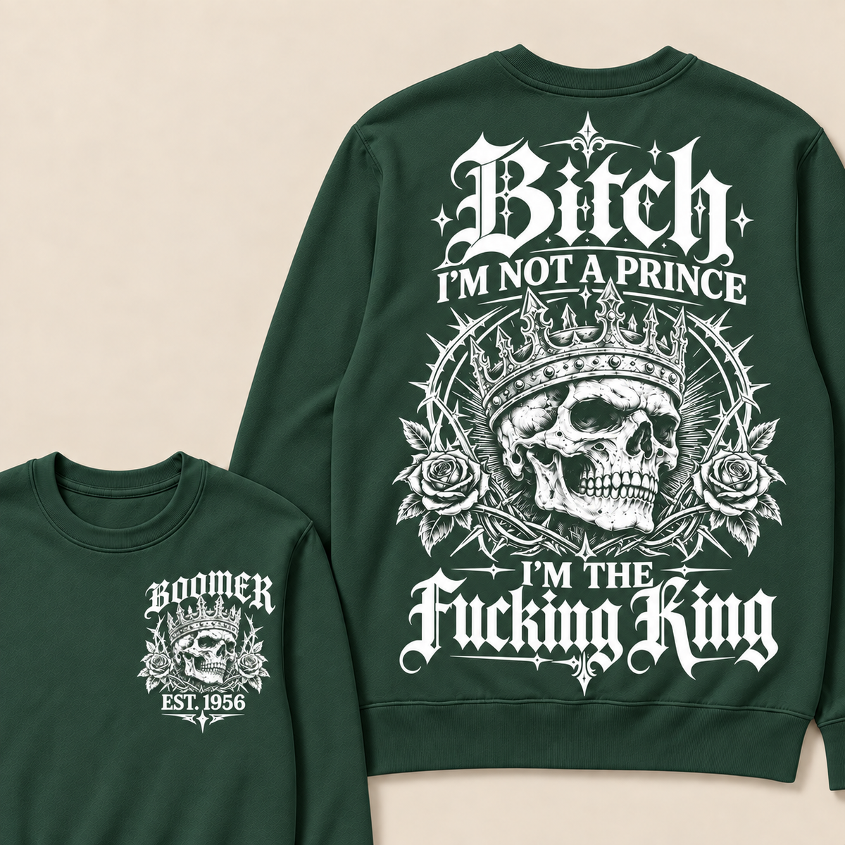 Boomer  Bitch I'm Not A Prince I'm The Fucking King Custom Year Sweatshirt