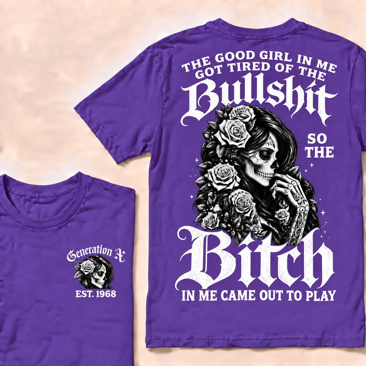 Custom EST.Year Generation X The Good Girl In Me Got Tired Of The Bullshit So The Bitch In Me Came Out To Play T-shirt