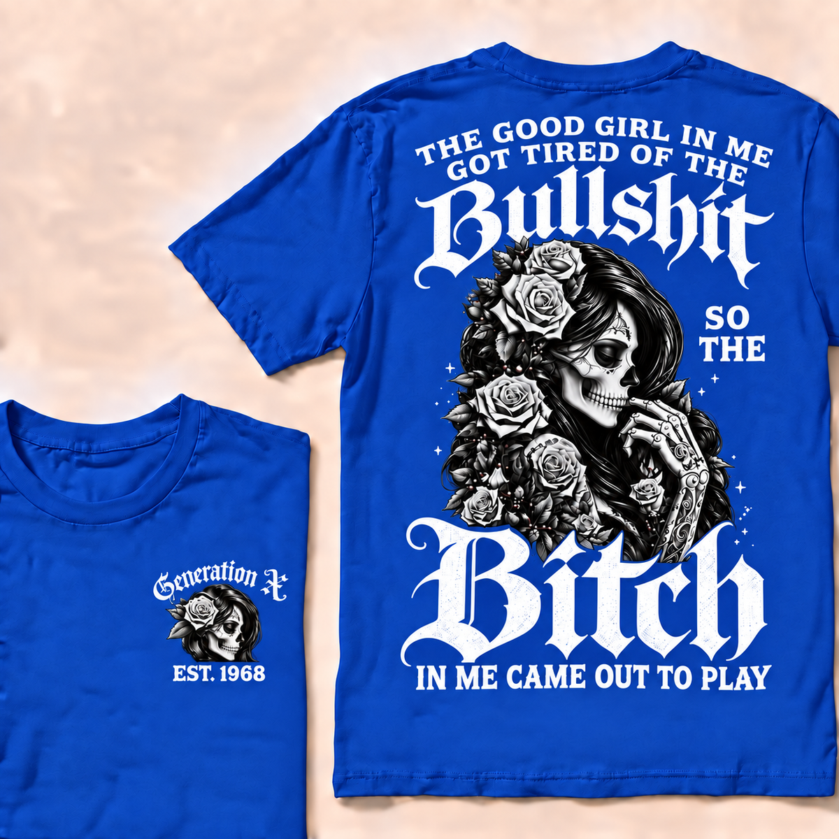 Custom EST.Year Generation X The Good Girl In Me Got Tired Of The Bullshit So The Bitch In Me Came Out To Play T-shirt