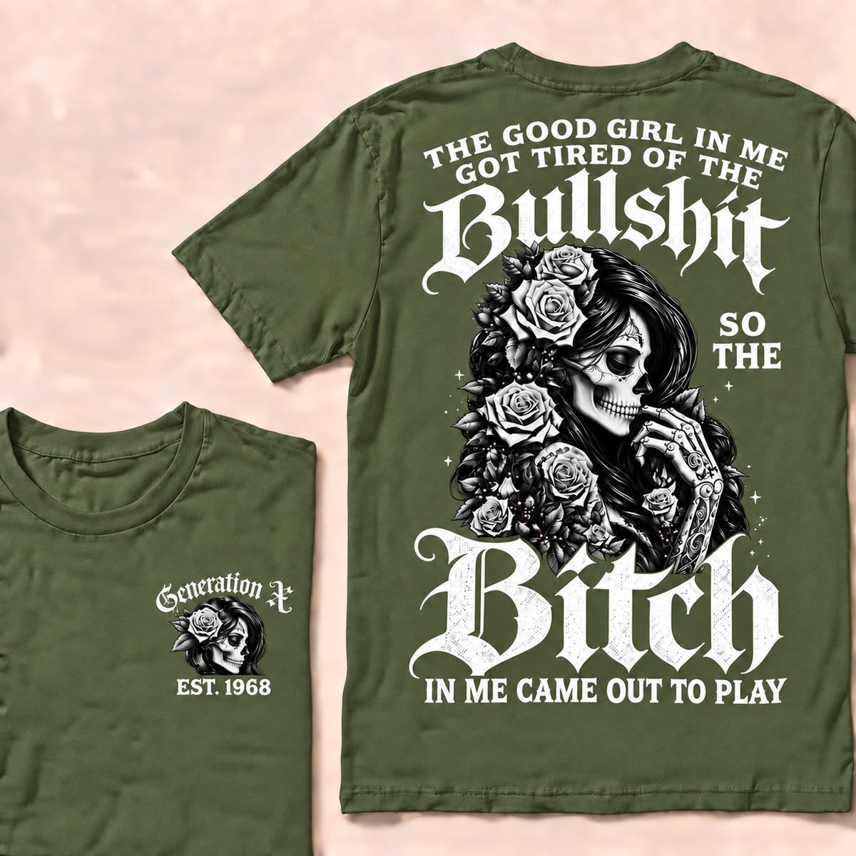 Custom EST.Year Generation X The Good Girl In Me Got Tired Of The Bullshit So The Bitch In Me Came Out To Play T-shirt