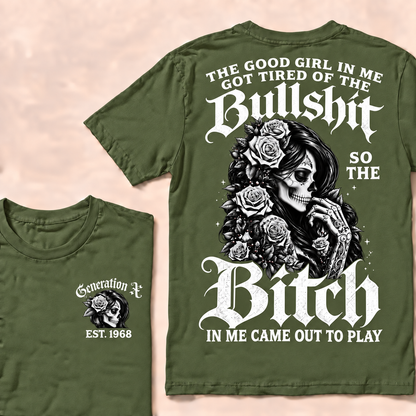 Custom EST.Year Generation X The Good Girl In Me Got Tired Of The Bullshit So The Bitch In Me Came Out To Play T-shirt