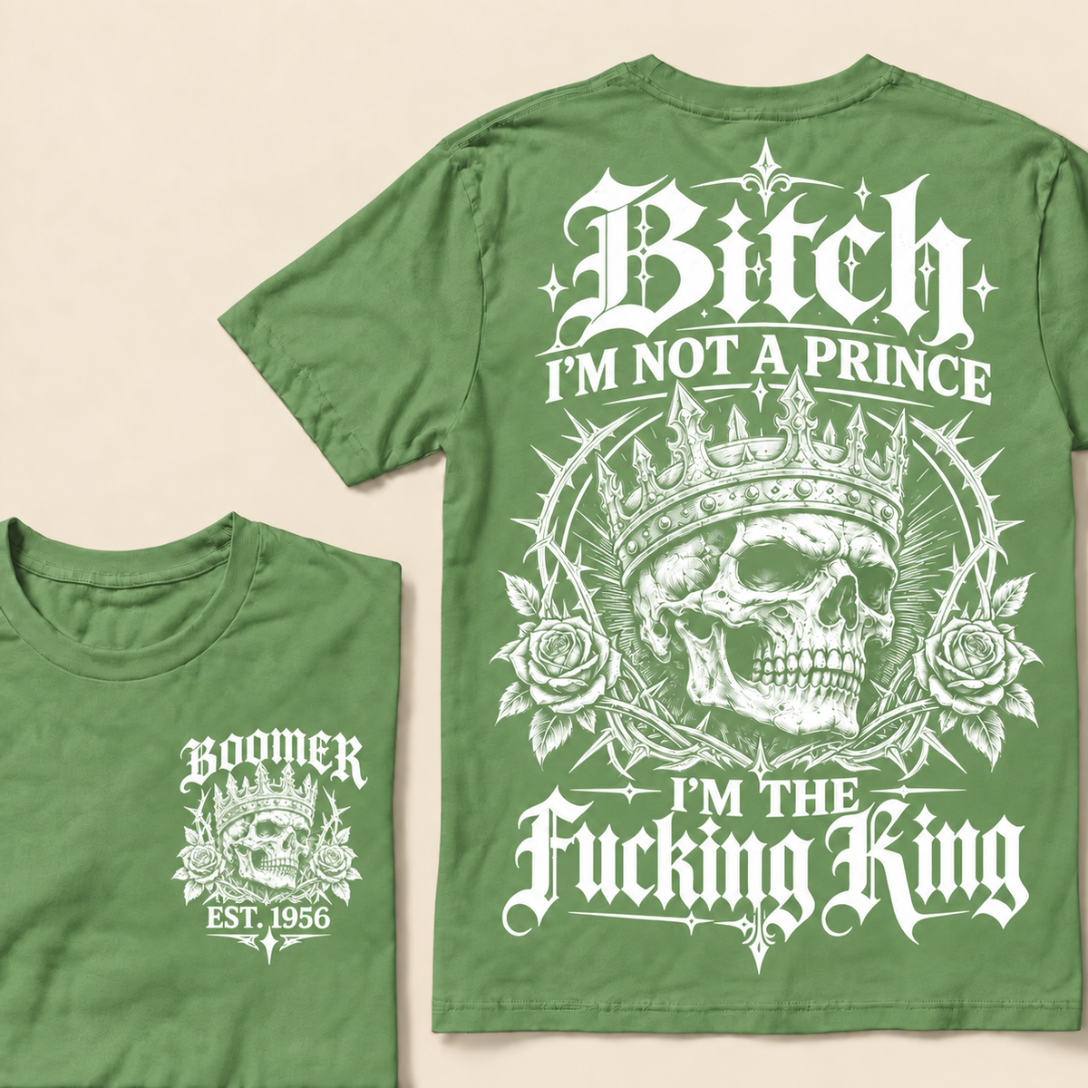 Boomer Custom Your Year Bitch I'm Not A Prince I'm The Fucking King T-Shirt