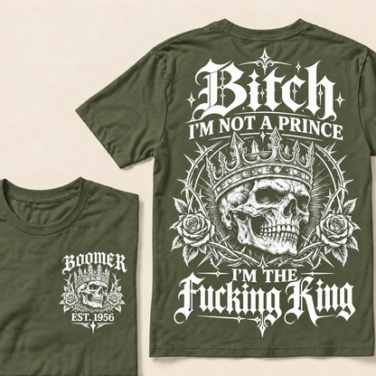Boomer Custom Your Year Bitch I'm Not A Prince I'm The Fucking King T-Shirt