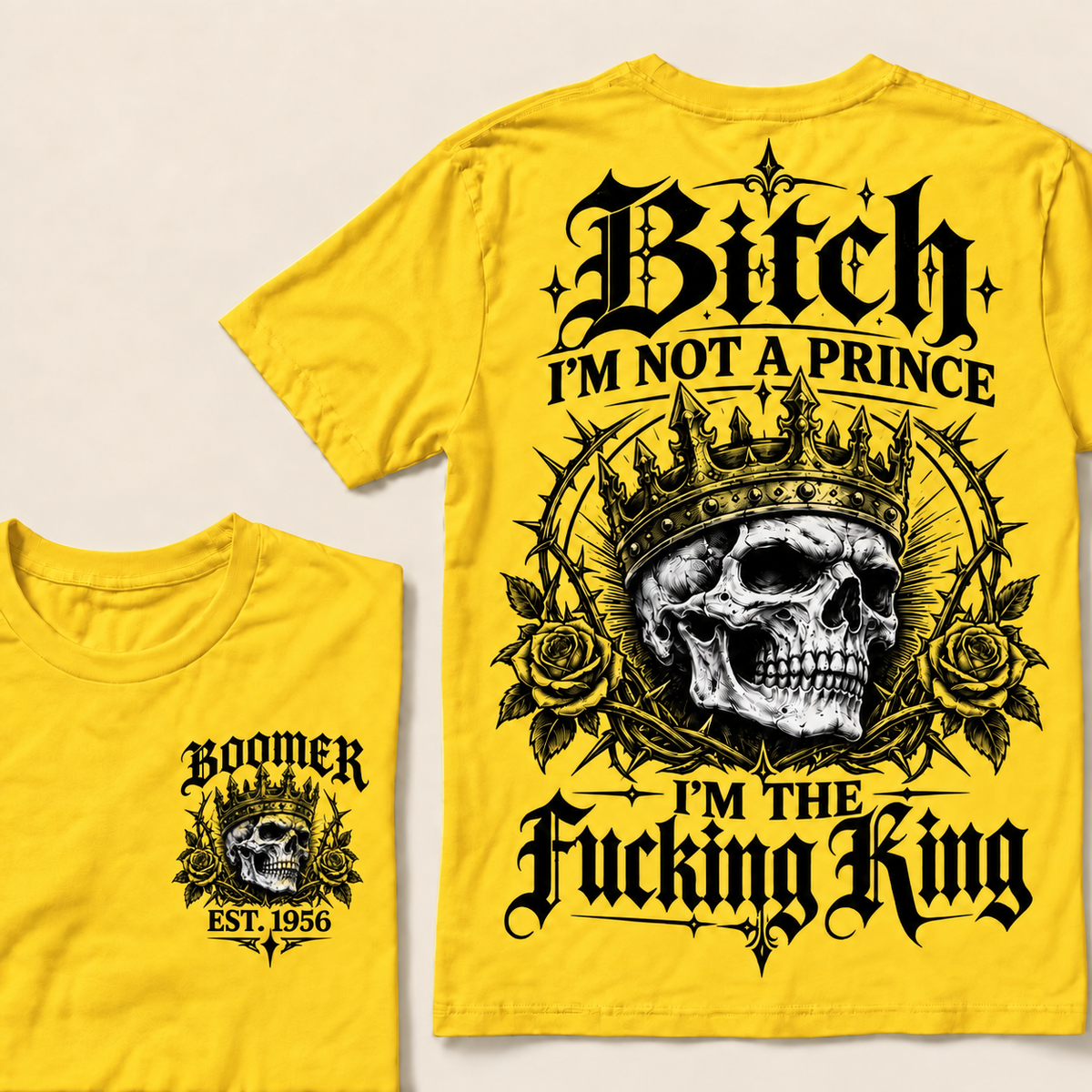 Boomer Custom Your Year Bitch I'm Not A Prince I'm The Fucking King T-Shirt