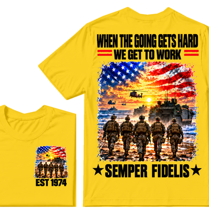 WHEN THE GOING GETS HARD WE GET TO WORK SEMPER FIDELIS Custom Birth Year T-shirts