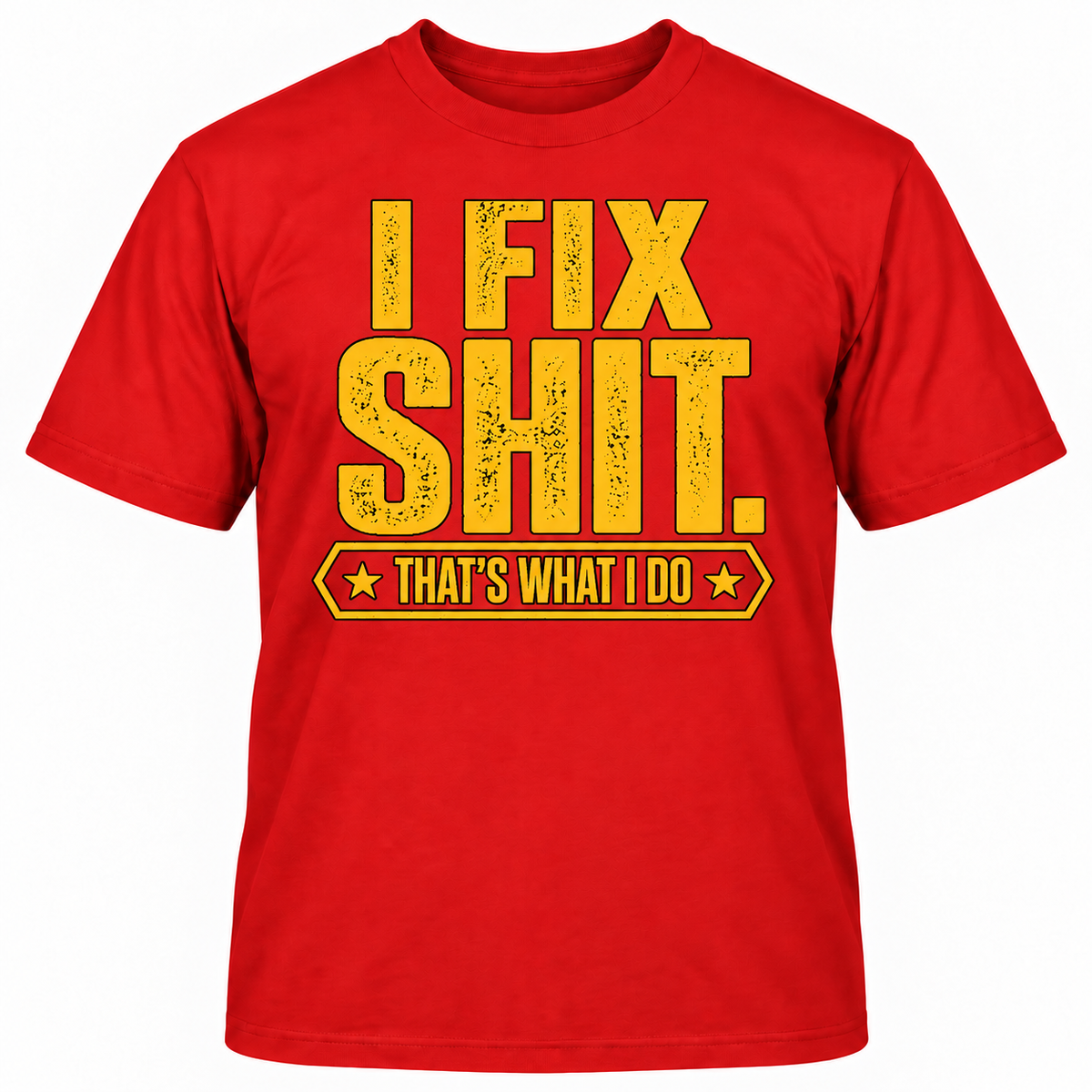 I FIX SHIT THAT'S WHAT I DO T-Shirts