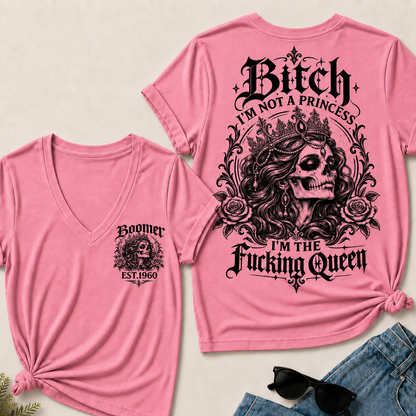 Bitch I'M NOT A PRINCESS I'M THE Fucking Queen EST.Year V-Neck Tee