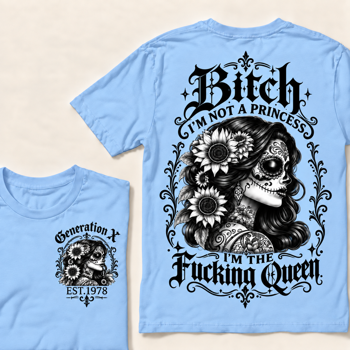 Custom Year Generation X  Bitch I'm Not a Princess I'm the Fucking Queen T-Shirt