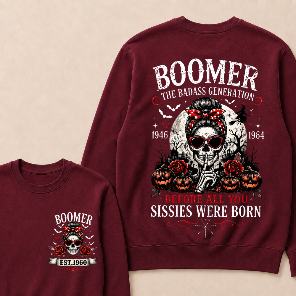 Funny Sweatshirt Custom Est.Year Boomer The Badass Generation 1946 1964 Before All You Sissies Were Born