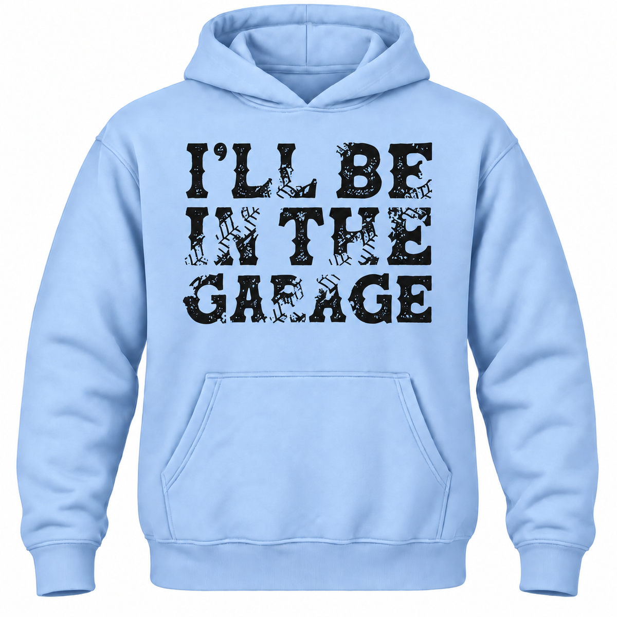 I'll Be In The Garage Hoodie