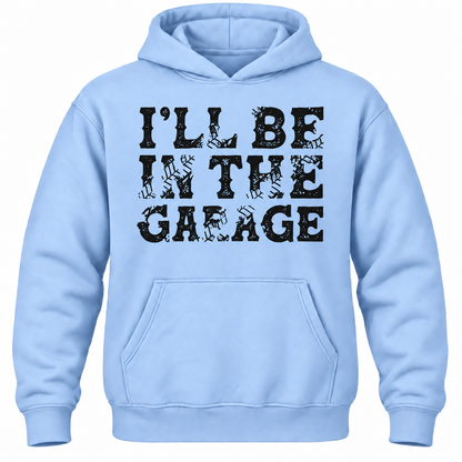 I'll Be In The Garage Hoodie