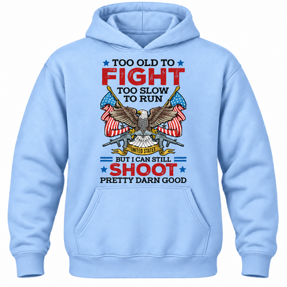 Too Old To Fight Too Slow To Run United States But I Can Still Shoot Pretty Darn Good Hoodie
