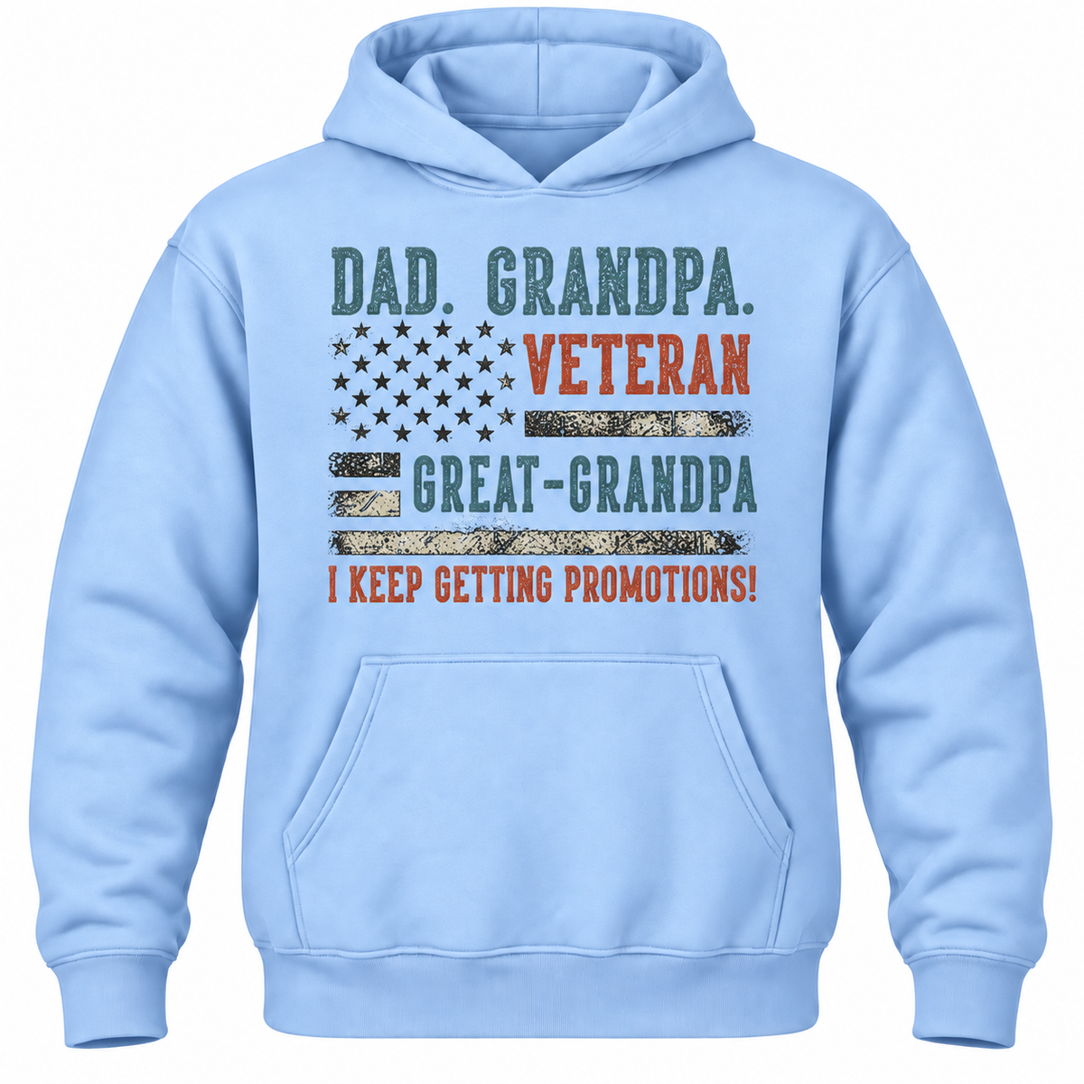 Dad. Grandpa. Veteran Great-grandpa I Keep Getting Promotions! Hoodie