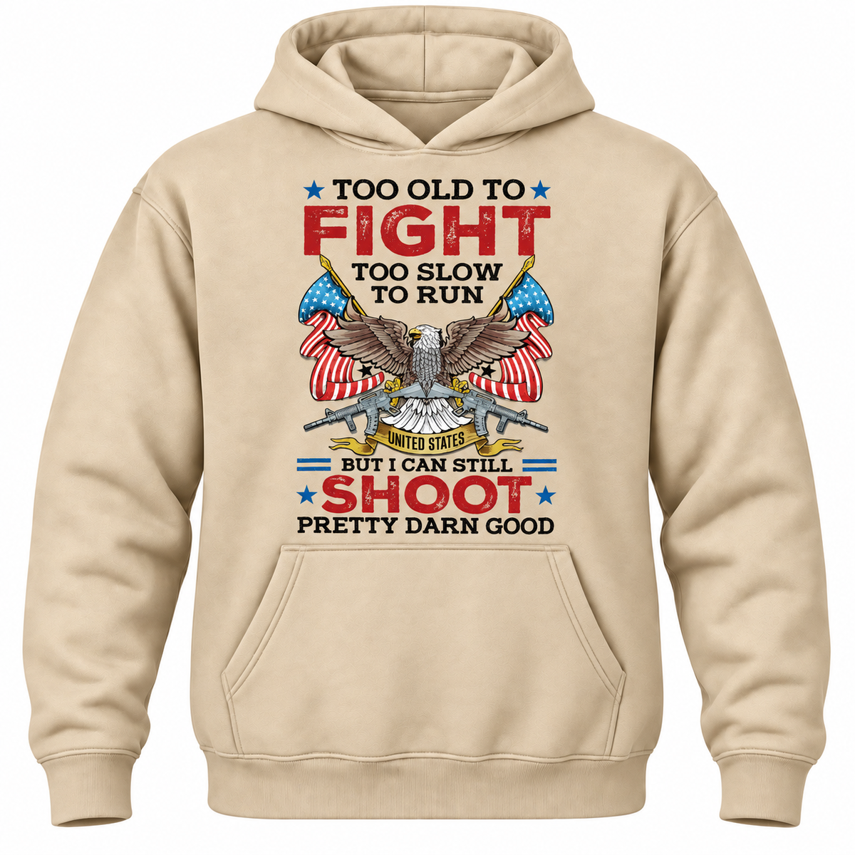 Too Old To Fight Too Slow To Run United States But I Can Still Shoot Pretty Darn Good Hoodie