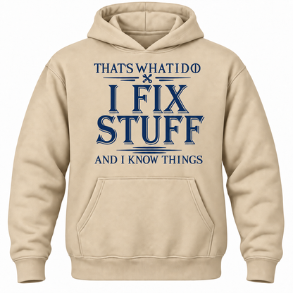That's What I Do I Fix Stuff And I Know Things Hoodie