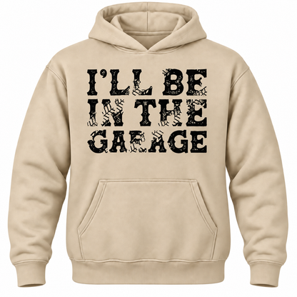 I'll Be In The Garage Hoodie