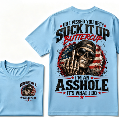 Oh I Pissed You Off? Suck It Up Buttercup I’m An Asshole It’s What I Do Generation X Est.Year Tee